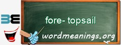 WordMeaning blackboard for fore-topsail